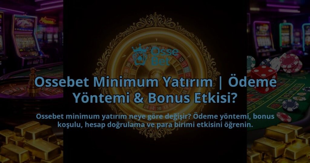 Ossebet-Minimum-Yatirim-Odeme-Yontemi-Bonus-Etkisi-overlay-1786617678.jpg